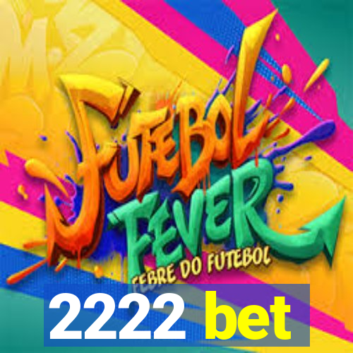 2222 bet